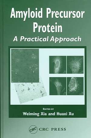 Amyloid Precursor Protein: A Practical Approach de Weiming Xia