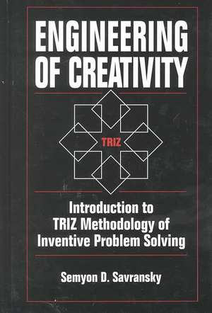 Engineering of Creativity: Introduction to TRIZ Methodology of Inventive Problem Solving de Semyon D. Savransky