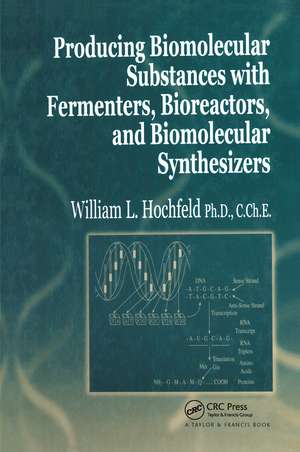 Producing Biomolecular Substances with Fermenters, Bioreactors, and Biomolecular Synthesizers de William L. Hochfeld