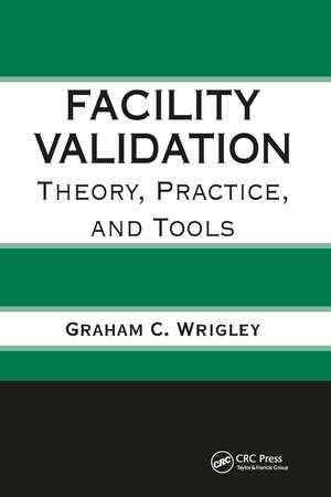 Facility Validation: Theory, Practice, and Tools de Graham C. Wrigley