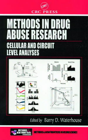 Methods in Drug Abuse Research: Cellular and Circuit Level Analyses de Barry D. Waterhouse