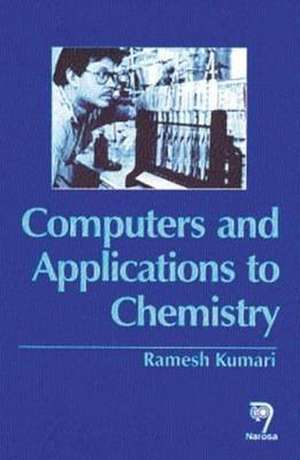 Computers and Their Applications to Chemistry de Ramesh Kumari