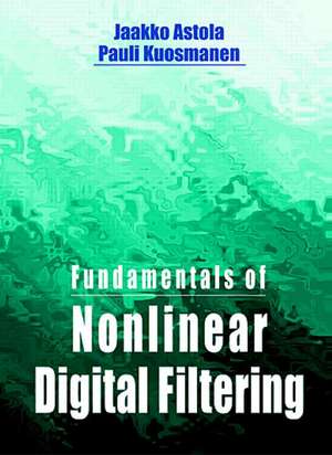 Fundamentals of Nonlinear Digital Filtering de Jaakko Astola