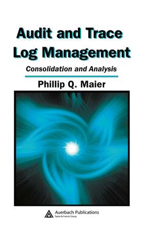 Audit and Trace Log Management: Consolidation and Analysis de Phillip Q. Maier