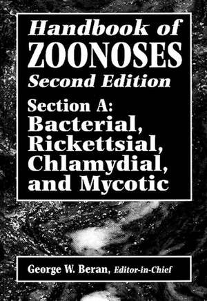 Handbook of Zoonoses, Second Edition, Section A: Bacterial, Rickettsial, Chlamydial, and Mycotic Zoonoses de George W. Beran