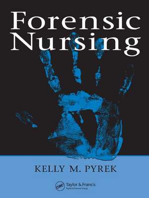 Forensic Nursing de Kelly M. Pyrek