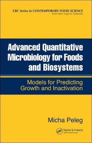 Advanced Quantitative Microbiology for Foods and Biosystems: Models for Predicting Growth and Inactivation de Micha Peleg