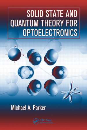 Solid State and Quantum Theory for Optoelectronics de Michael A. Parker