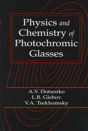 Physics and Chemistry of Photochromic Glasses de Alexander V. Dotsenko