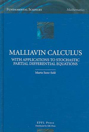 Malliavin Calculus with Applications to Stochastic Partial Differential Equations de Marta Sanz-Sole