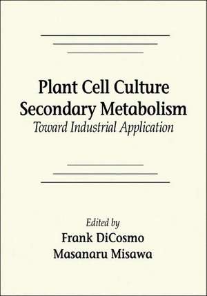 Plant Cell Culture Secondary MetabolismToward Industrial Application de Frank DiCosmo