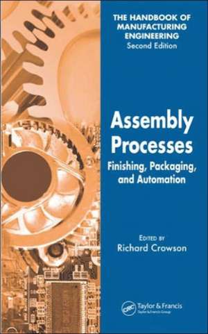 Assembly Processes: Finishing, Packaging, and Automation de Richard Crowson