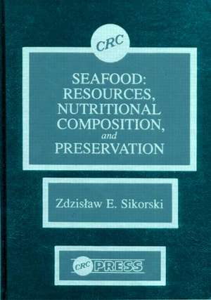 Seafood: Resources, Nutritional Composition, and Preservation de Zdzislaw E. Sikorski