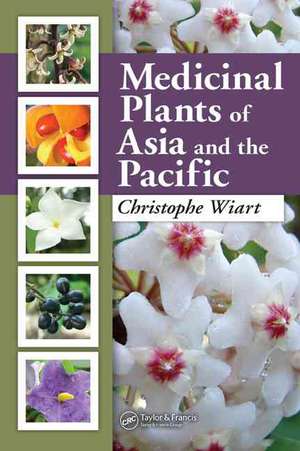 Medicinal Plants of Asia and the Pacific de Christophe Wiart