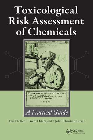 Toxicological Risk Assessment of Chemicals: A Practical Guide de Elsa Nielsen