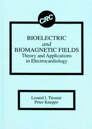 Bioelectric and Biomagnetic Fields: Theory and Applications in Electrocardiology de L. I. Titomir