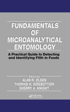 Fundamentals of Microanalytical Entomology: A Practical Guide to Detecting and Identifying Filth in Foods de Alan Olsen