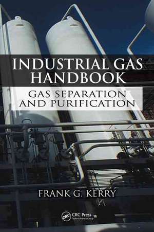 Industrial Gas Handbook: Gas Separation and Purification de Frank G. Kerry