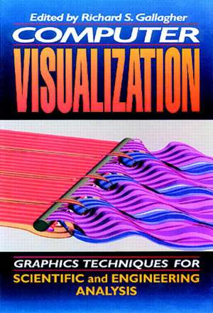 Computer Visualization: Graphics Techniques for Engineering and Scientific Analysis de Richard S. Gallagher