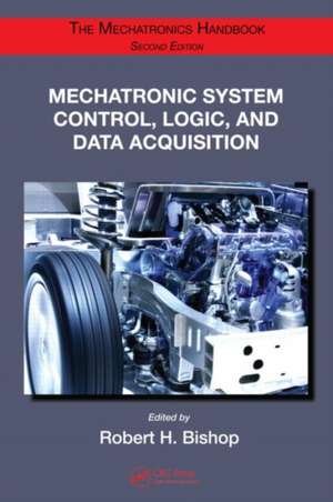 Mechatronic System Control, Logic, and Data Acquisition de Robert H. Bishop