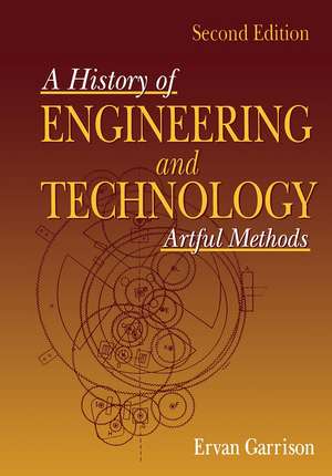 History of Engineering and Technology: Artful Methods de Ervan G. Garrison