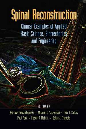 Spinal Reconstruction: Clinical Examples of Applied Basic Science, Biomechanics and Engineering de Kai-Uwe Lewandrowski