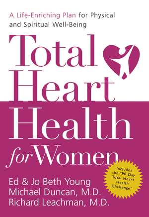 Total Heart Health for Women: A Life-Enriching Plan for Physical and Spiritual Well-Being de Ed Young