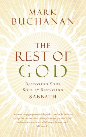 The Rest of God: Restoring Your Soul by Restoring Sabbath de Mark Buchanan