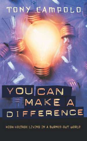 You Can Make a Difference: High-Voltage Living in a Burned-Out World de Tony Campolo