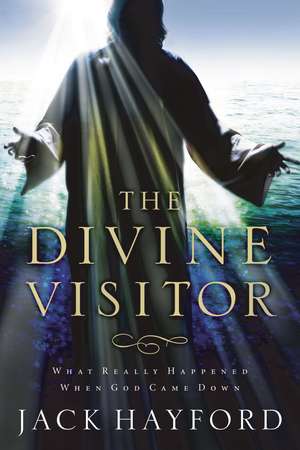 Divine Visitor: What Really Happened When God Came Down de Jack W. Hayford