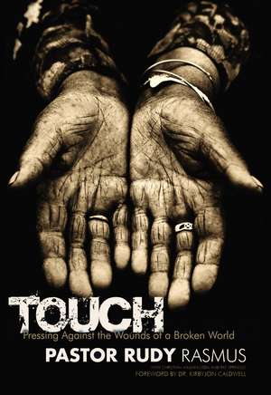 TOUCH: Pressing Against the Wounds of a Broken World de Pastor Rudy Rasmus