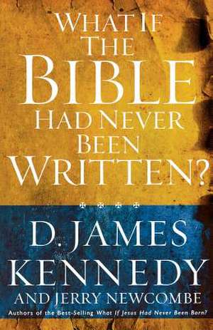 What If the Bible Had Never Been Written de D. James Kennedy