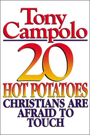 20 Hot Potatoes Christians Are Afraid To Touch de Tony Campolo