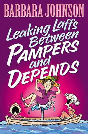 Leaking Laffs Between Pampers and Depends de Barbara Johnson