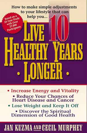 Live 10 Healthy Years Longer: How to Make Simple Adjustments to Your Lifstyle That Can Help You.. de Jan Kuzma