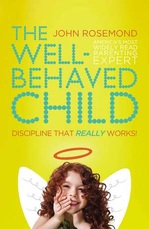 The Well-Behaved Child: Discipline That Really Works! de Dr. John Rosemond