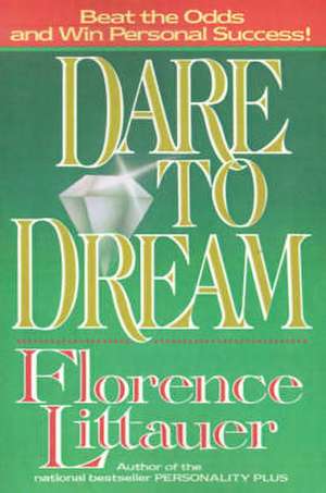 DARE TO DREAM de Florence Littauer