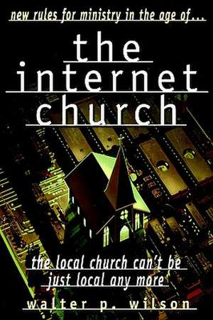 The Internet Church de Walter P. Wilson