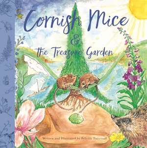 Cornish Mice & the Treasure Garden de Felicity Tattersall