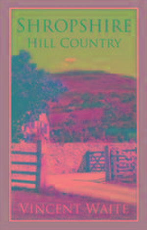 Waite, V: Shropshire Hill Country de Vincent Waite