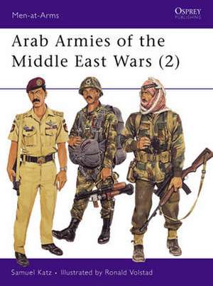 Arab Armies of the Middle East Wars de Samuel M. Katz