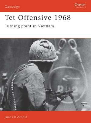 Tet Offensive 1968: Turning point in Vietnam de James Arnold