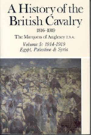 A History of the British Cavalry 1914-1919, Volume V: In Peace and in War de Marquess of Anglesey, George Charles Henry Victor Paget