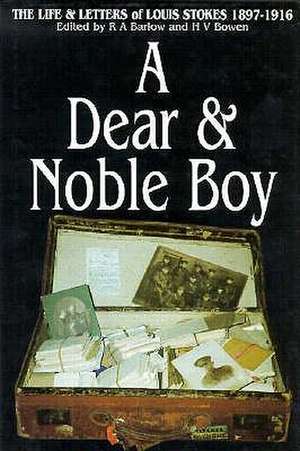 A Dear & Noble Boy: The Life and Letters of Louis Stokes, 1897-1916 de R. A. Barlow