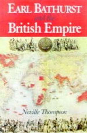 Earl Bathurst and the British Empire de Neville Thompson