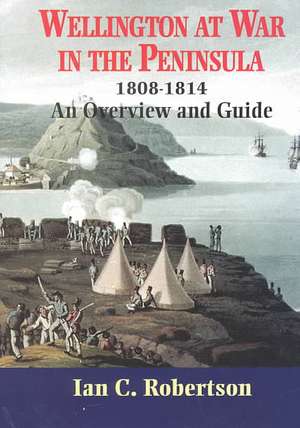 Guide to the Peninsular War, 1808-1814 de Ian Robertson