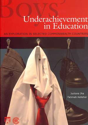 Boys' Underachievement in Education: An Exploration in Selected Commonwealth Countries de Jyotsna Jha