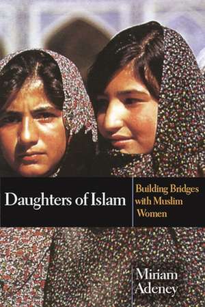 Daughters of Islam – Building Bridges With Muslim Women de Miriam Adeney