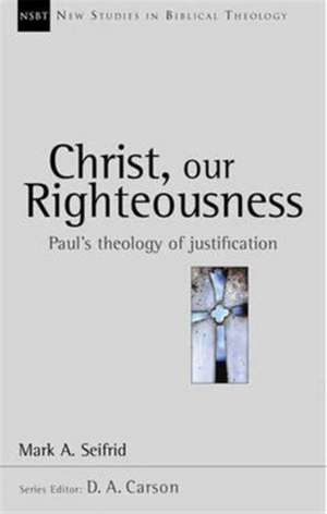 Christ our righteousness – Paul`S Theology Of Justification de Mark Seifrid