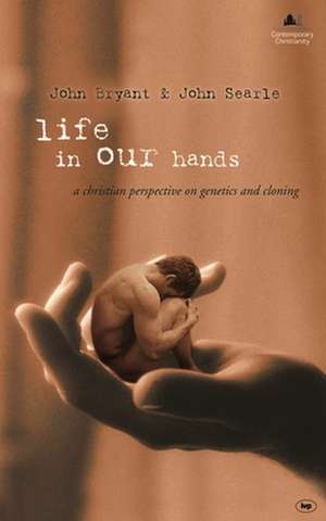 Life in Our Hands – A Christian Perspective On Genetics and Cloning de John Bryant And Searle